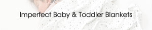 Imperfect Baby & Toddler Blankets